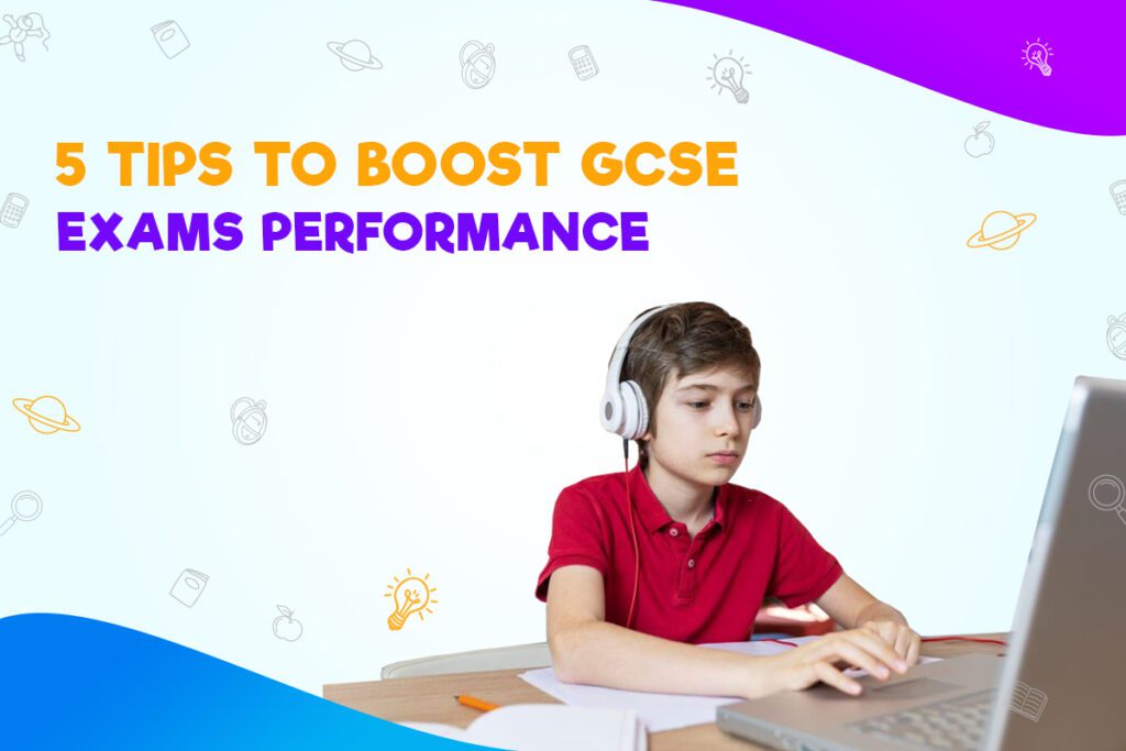 5 Tips To Boost GCSE Exams Performance
